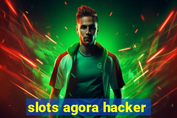 slots agora hacker